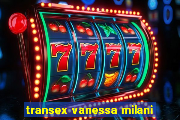 transex vanessa milani